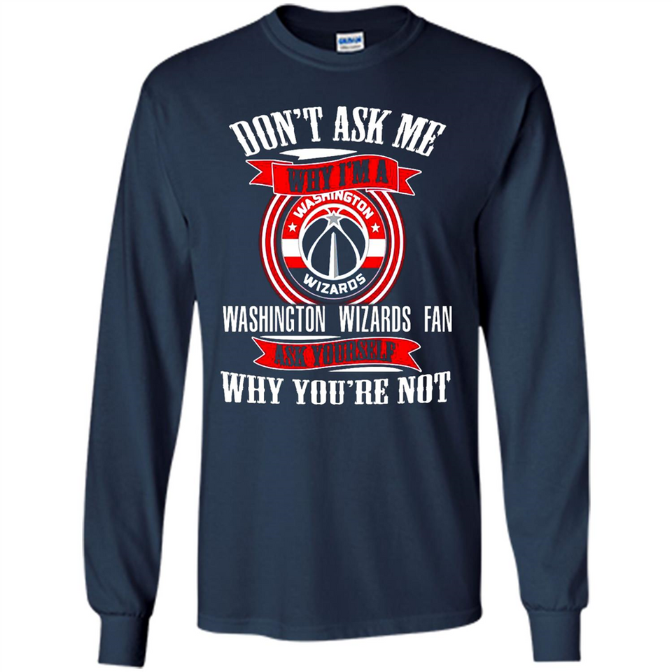 Don't Ask Me Why I'm A Washington Wizards Fan Ask Yourself
