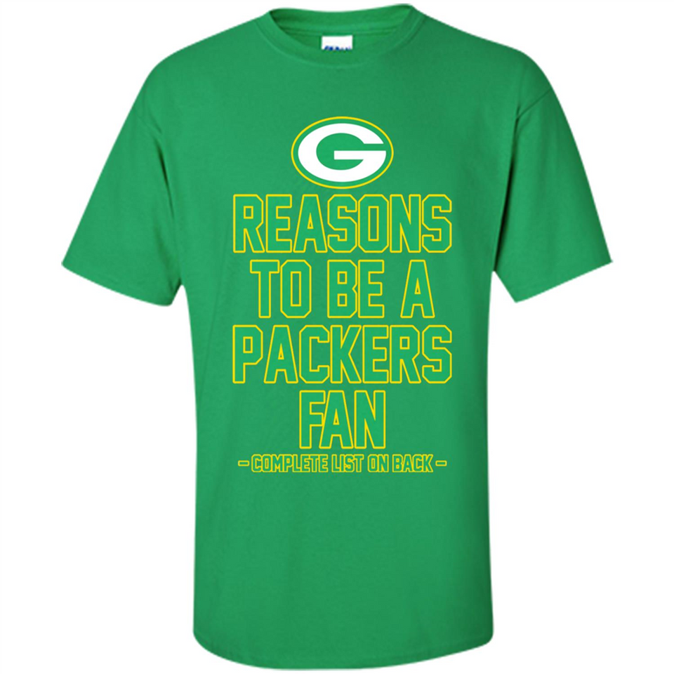 Reasons to be a Green Bay Packers Fan Complete List on Back - Shirt