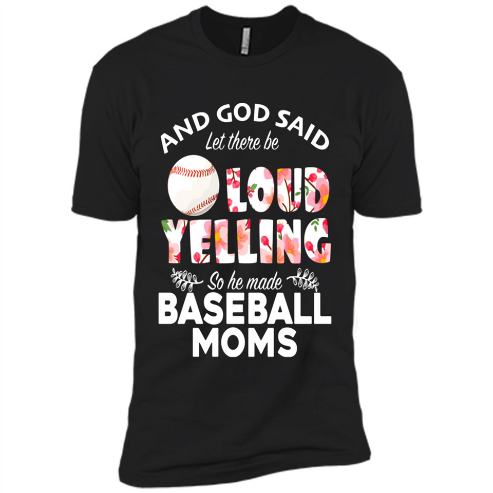 God Said let There Be Loud Yelling So He Made Baseball Moms - Premium Short Sleeve T-Shirt