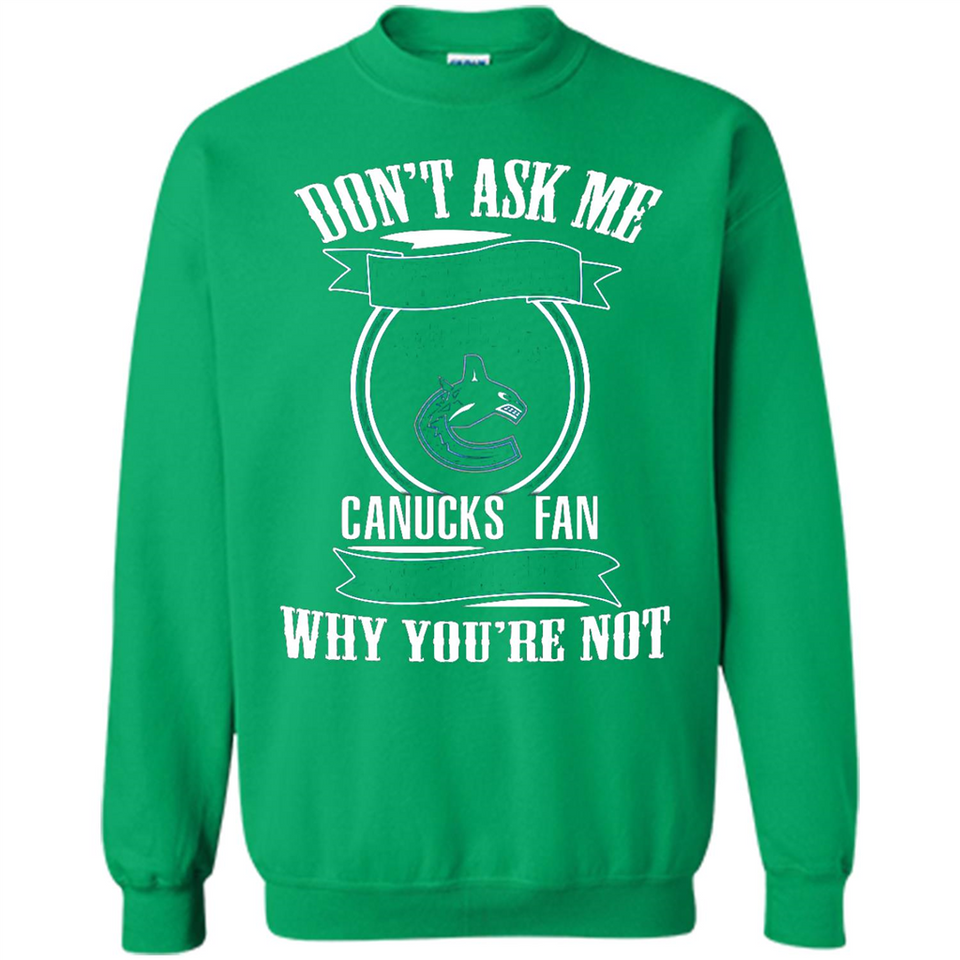 Don't Ask Me Why I'm A Vancouver Canucks Fan Ask Yourself