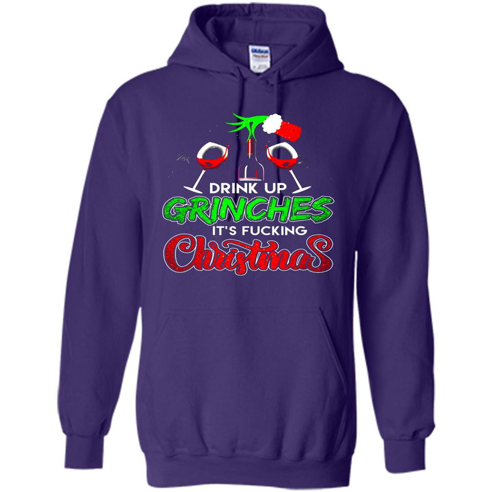 Drink Up Grinches It_s Fucking Christmas Funny Sweatshirt - Hoodie