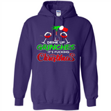 Drink Up Grinches It_s Fucking Christmas Funny Sweatshirt - Hoodie