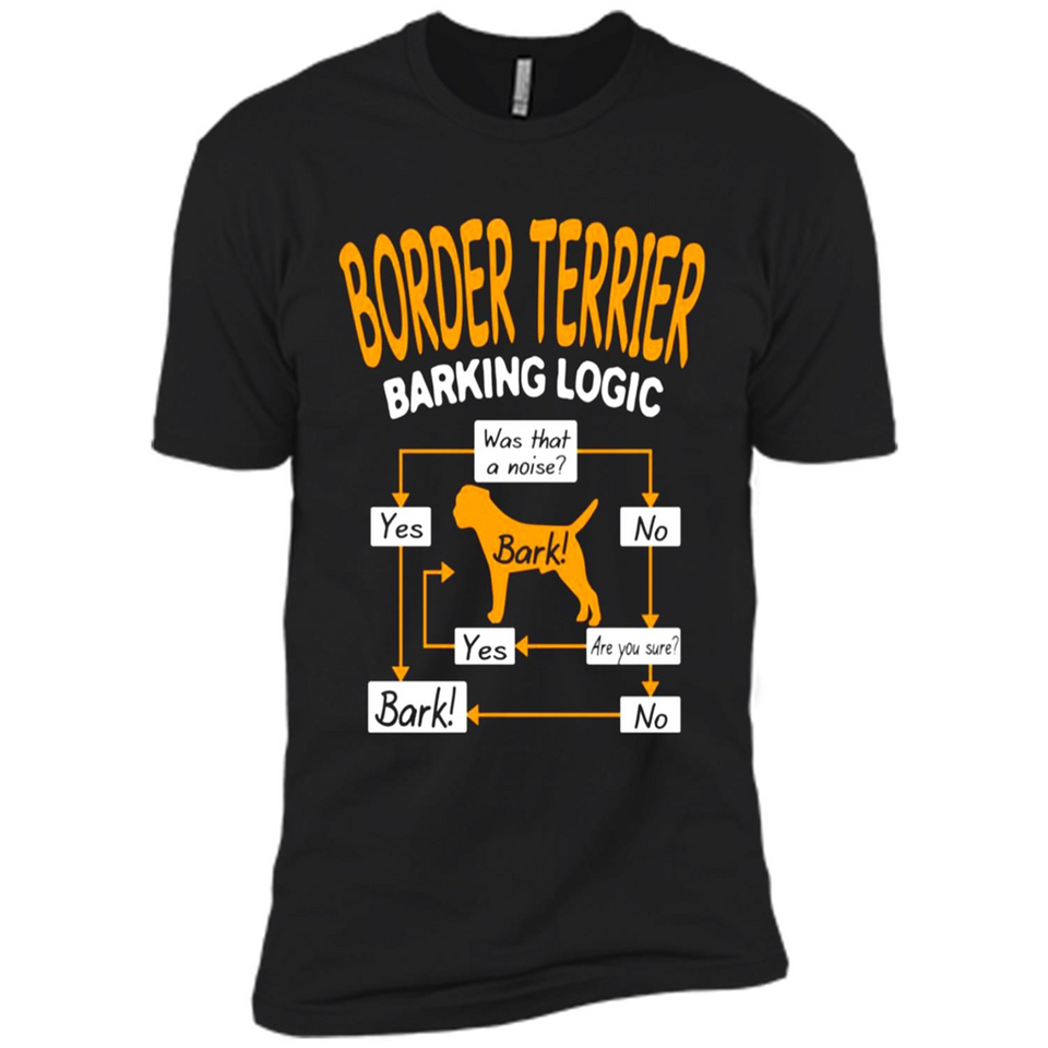 Border Terrier Barking Logic - Premium Short Sleeve T-Shirt