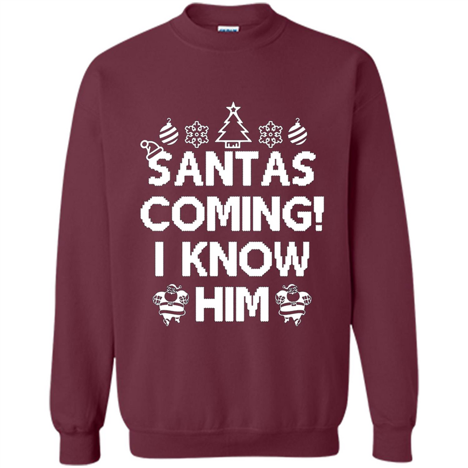 Santa's Coming I Know Him Shirt Santa Ugly Christmas T-Shirt Funny Santa Christmas