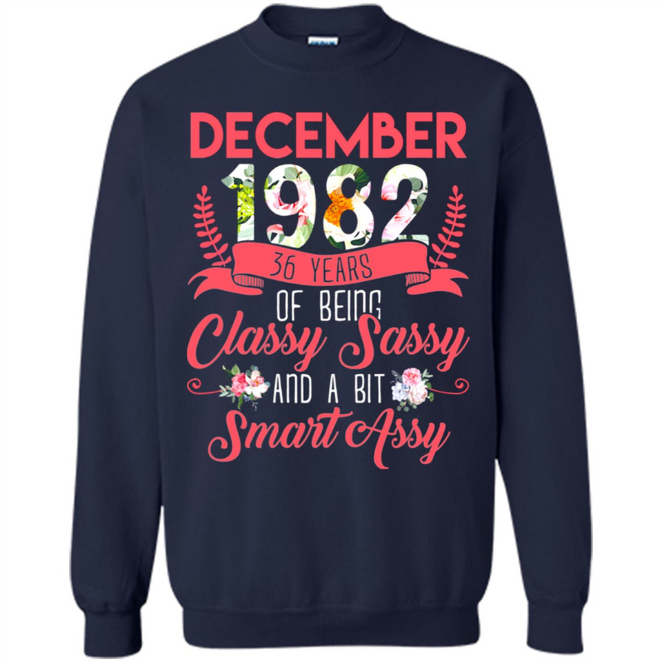 December 1982 36 Years Of Being Classy Sassy - Sweatshirt
