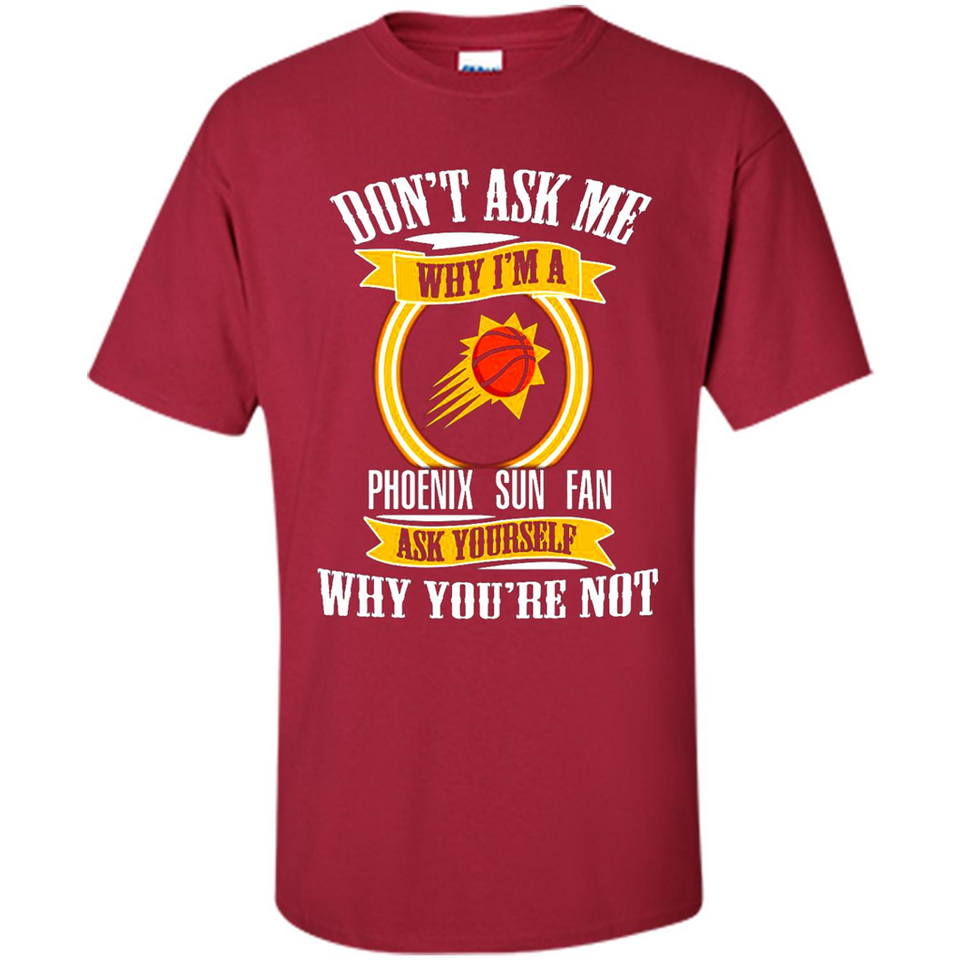 Don't Ask Me Why I'm A Phoenix Sun Fan Ask Yourself