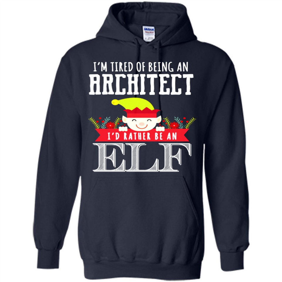 Tired Architect I'd Rather Be An Elf Christmas - Hoodie
