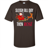 Sleigh All Day Then Rose Christmas Wine Gift - Shirt