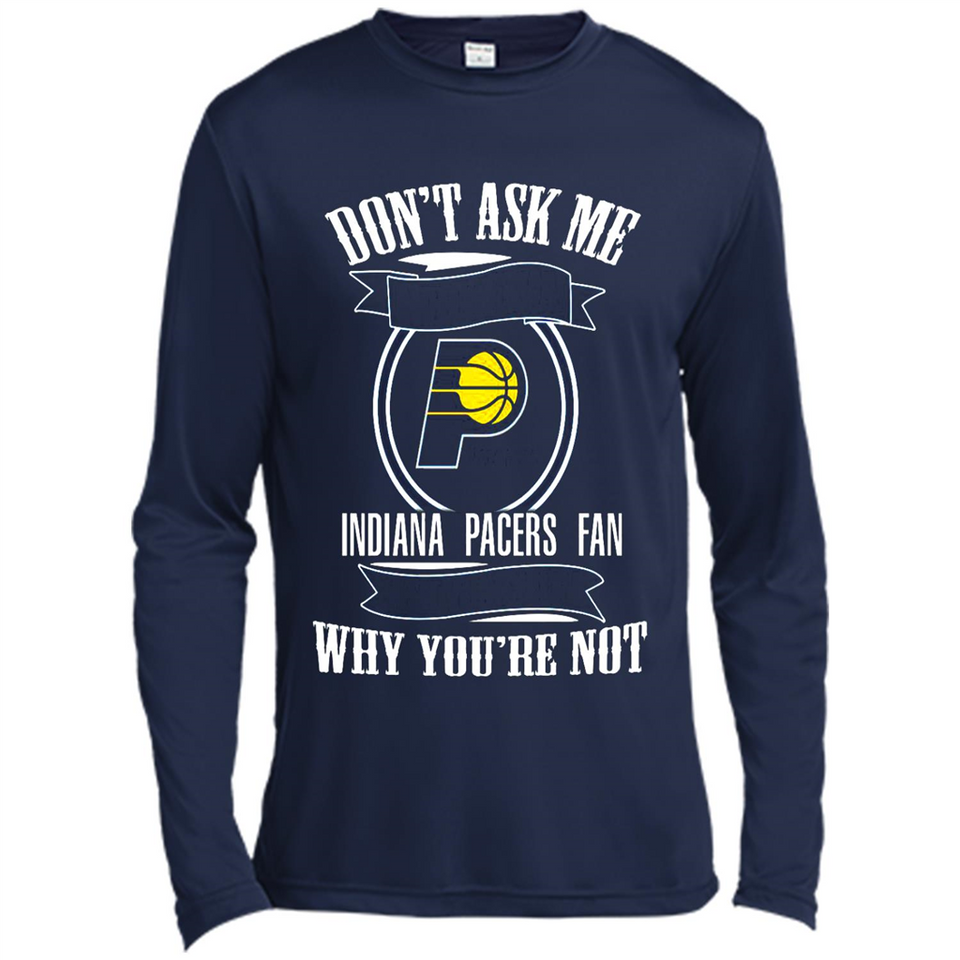 Don't Ask Me Why I'm A Indiana Pacers Fan Ask Yourself