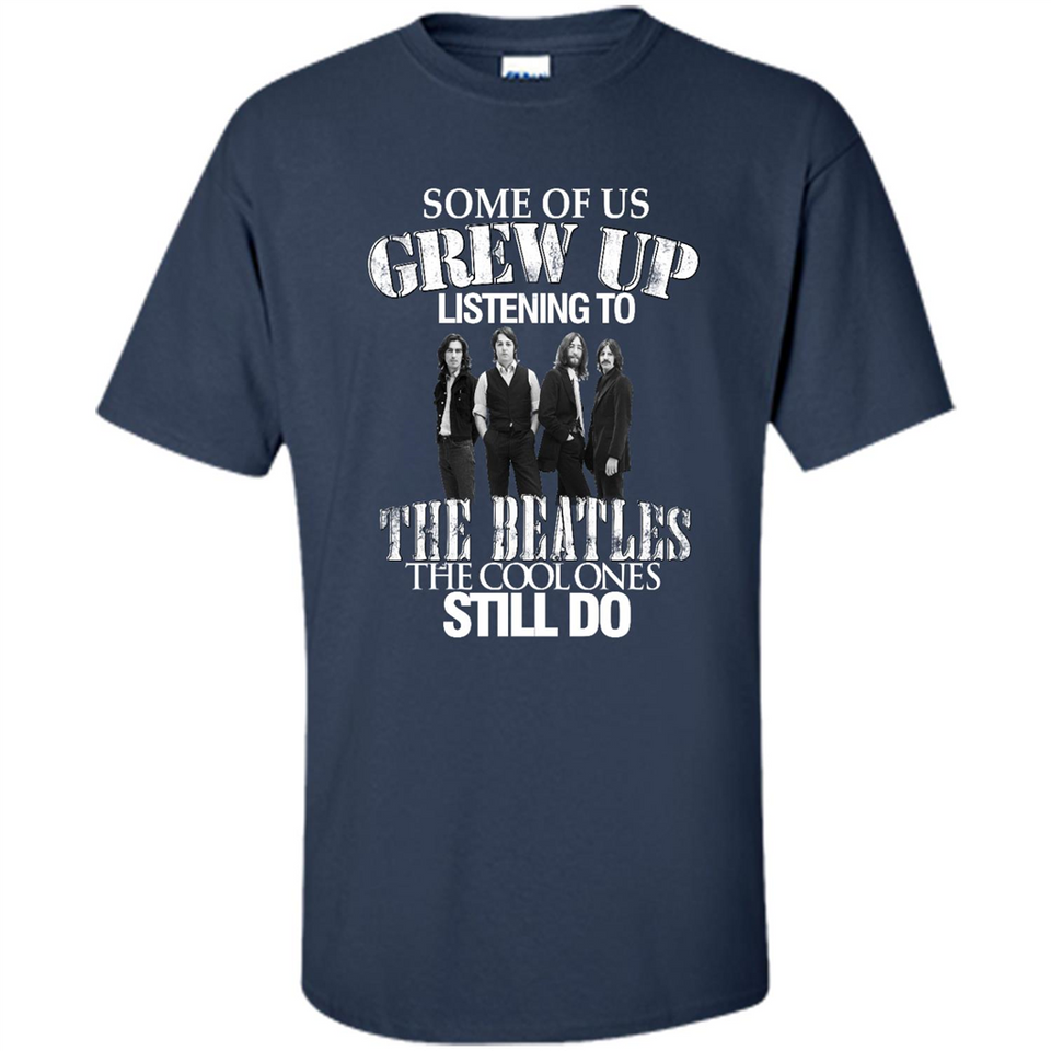 Some of us grew up listening to the beatles