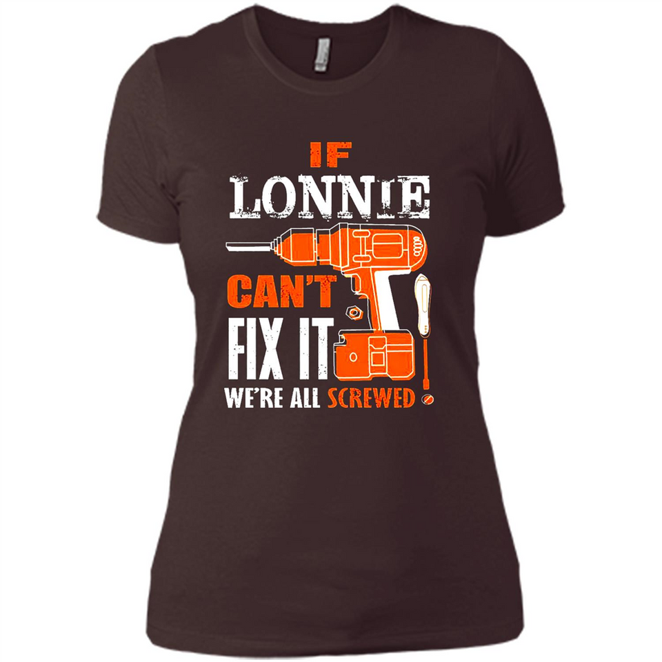 If Lonnie Can't Fix It We're All Screwed - Ladies' Boyfriend T-Shirt