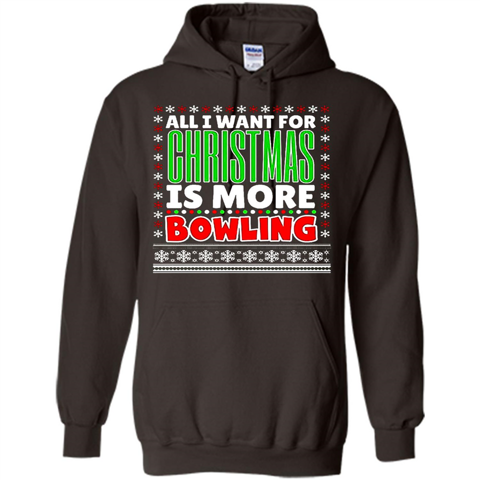 All I Want For Christmas Is More Bowling Christmas - Hoodie