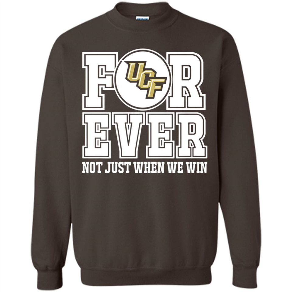 UCF Knights Forever For ever not just when we win - Sweatshirt