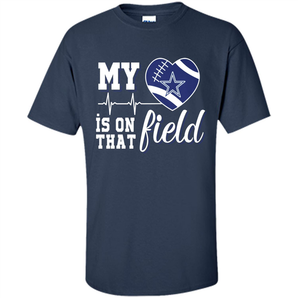 Dallas Cowboys Football My Heart is on that Field - Shirt