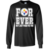 Pittsburgh Steelers Forever For ever not just when we win - Long Sleeve T-Shirt