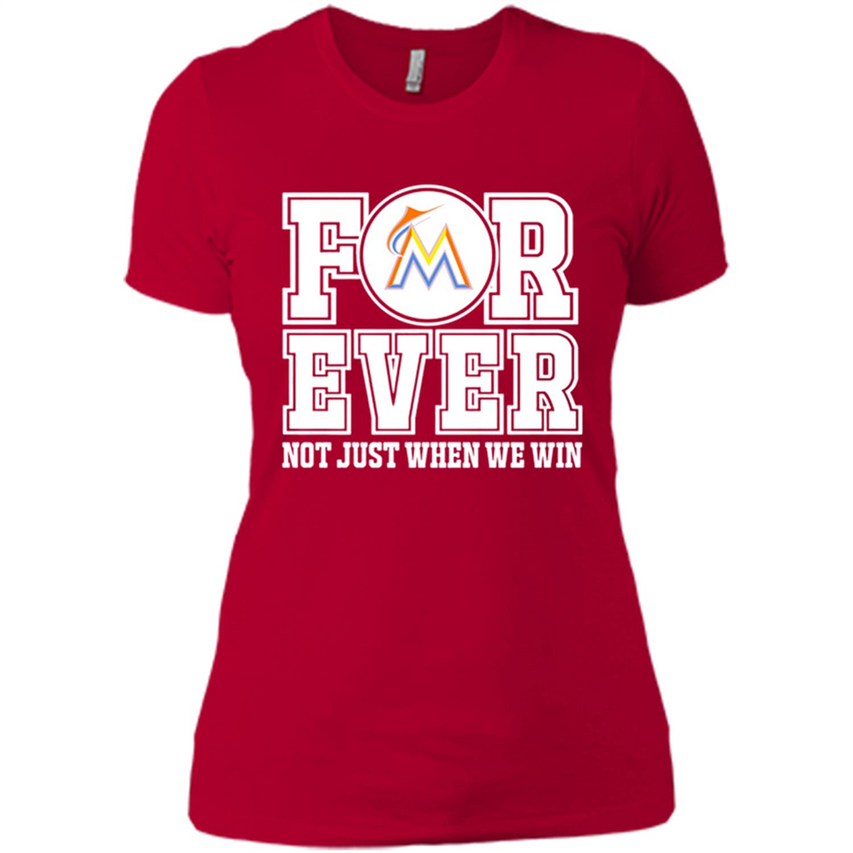 Miami Marlins Forever For ever not just when we win - Ladies' Boyfriend T-Shirt