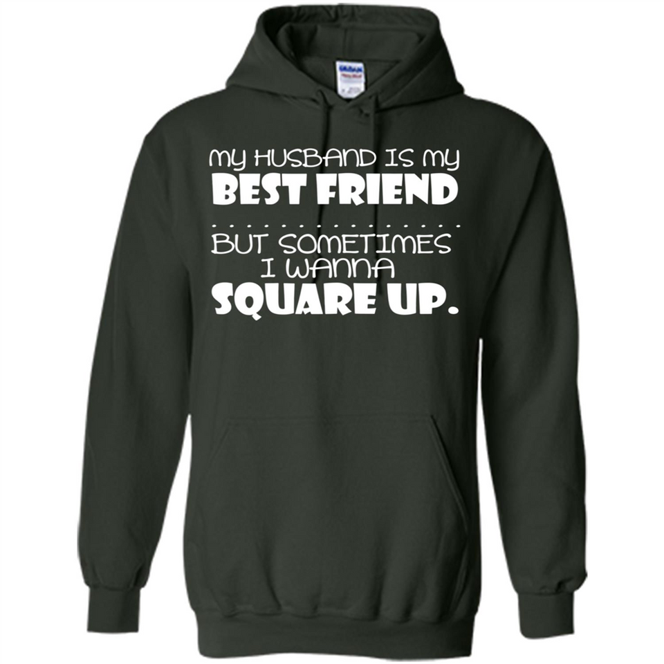My Husband Is My Best Friend But Sometimes I Wanna Square Up - Hoodie