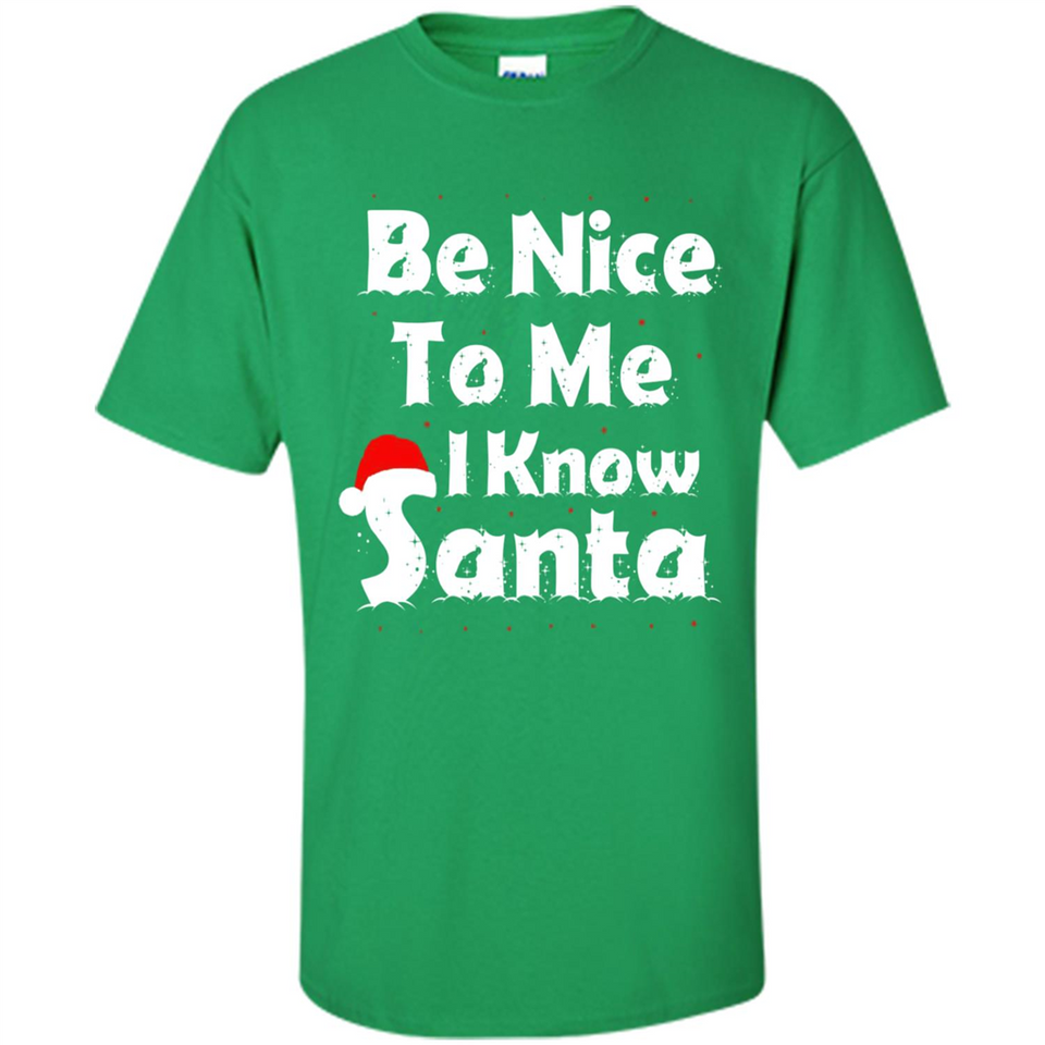 Be Nice To Me, I Know Santa Christmas - Shirt