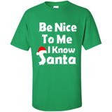 Be Nice To Me, I Know Santa Christmas - Shirt