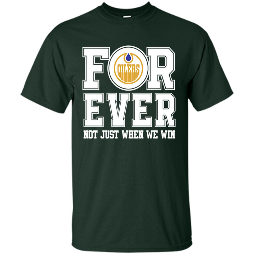 Edmonton Oilers Forever For ever not just when we win - Shirt