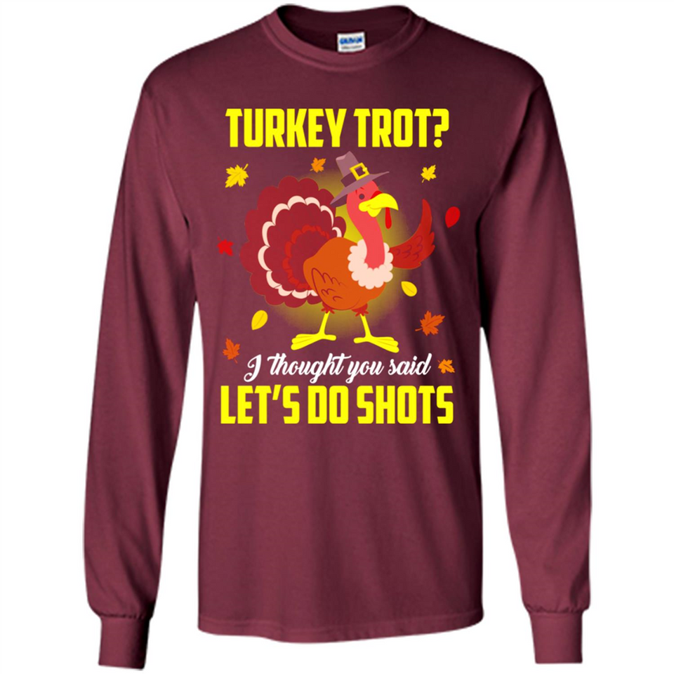 Turkey Thanksgiving I Thought You Said Let's Do Shots