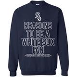 Reasons to be a Chicago White Sox Fan Complete List on Back - Sweatshirt