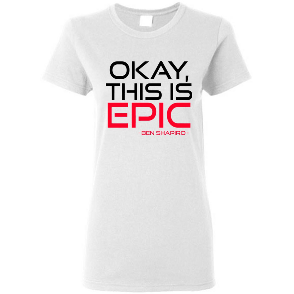 Okay, This is Epic' Ben Shapiro Quote - Ladies Short-Sleeve