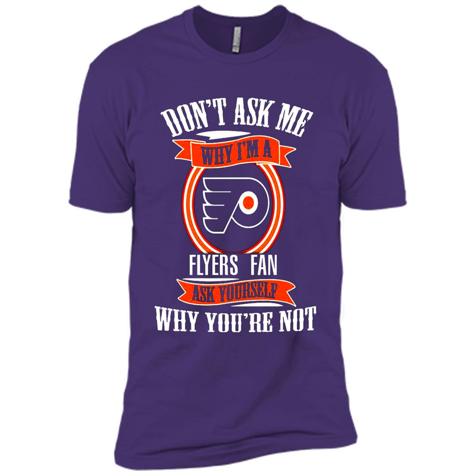 Don't Ask Me Why I'm A Philadelphia Flyers Fan Ask Yourself