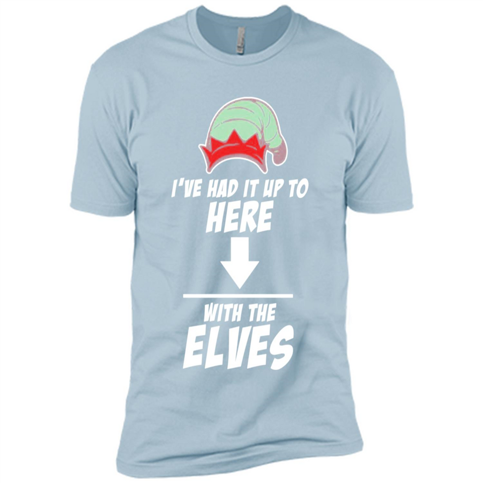 Ive Had It Up To Here With The Elves 1 - Premium Short Sleeve T-Shirt