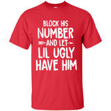 Block His Number and Let Lil Ugly have Him - Shirt