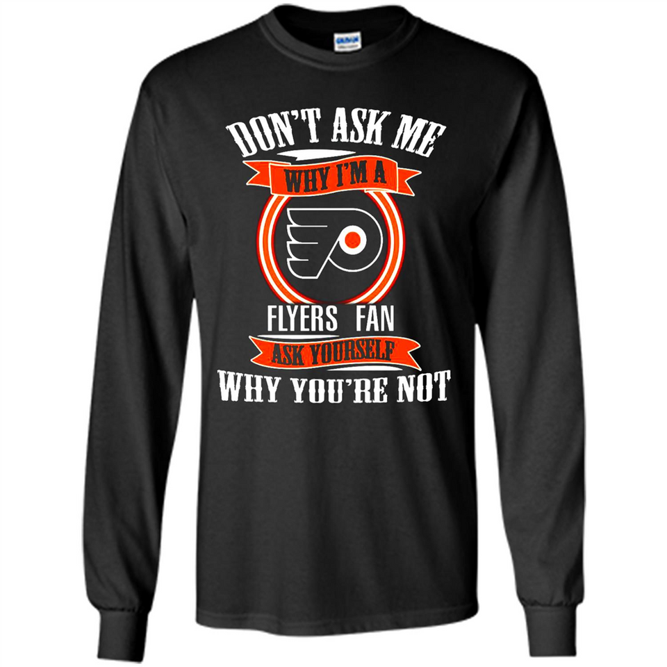 Don't Ask Me Why I'm A Philadelphia Flyers Fan Ask Yourself