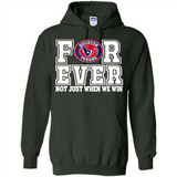 Houston Texans Forever For ever not just when we win - Hoodie