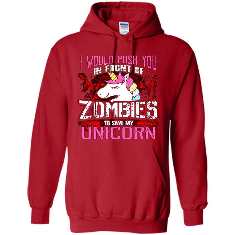 I Would Push You In Front Of Zombies To Save My Unicorn