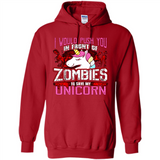 I Would Push You In Front Of Zombies To Save My Unicorn