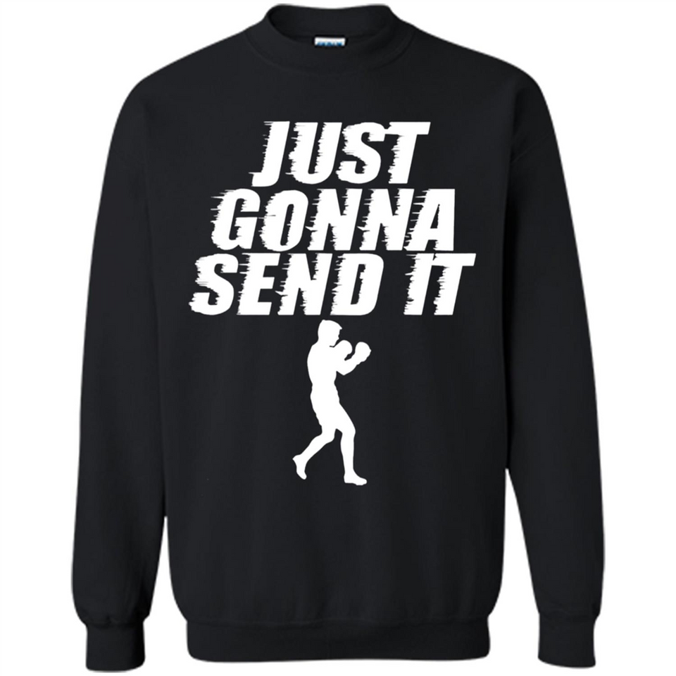 Just Gonna Send It Boxing Boxer Fighter Kick Fighting - Sweatshirt