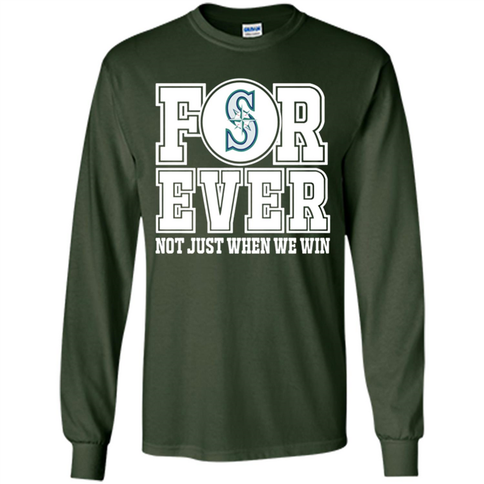 Seattle Mariners Forever For ever not just when we win - Long Sleeve T-Shirt