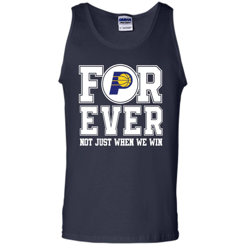 Indiana Pacers Forever For ever not just when we win - Tank Top