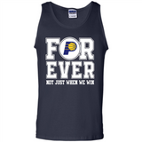 Indiana Pacers Forever For ever not just when we win - Tank Top