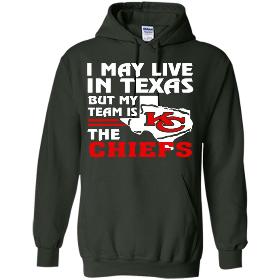 I May Live In Texas But My Team Is The Chiefs - Hoodie