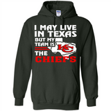 I May Live In Texas But My Team Is The Chiefs - Hoodie