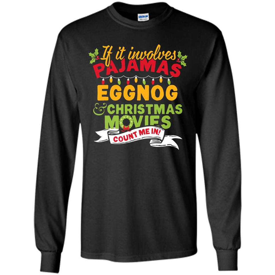 Pajamas, Eggnog and Christmas Movies Count Me In - Long Sleeve T-Shirt