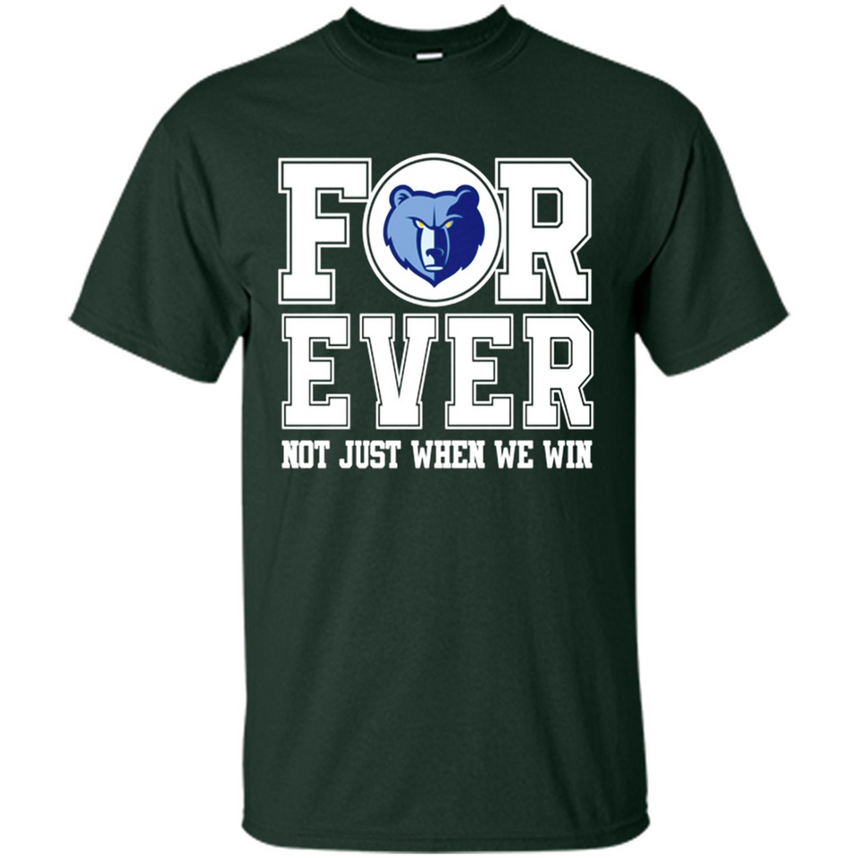 Memphis Grizzlies Forever For ever not just when we win - Shirt
