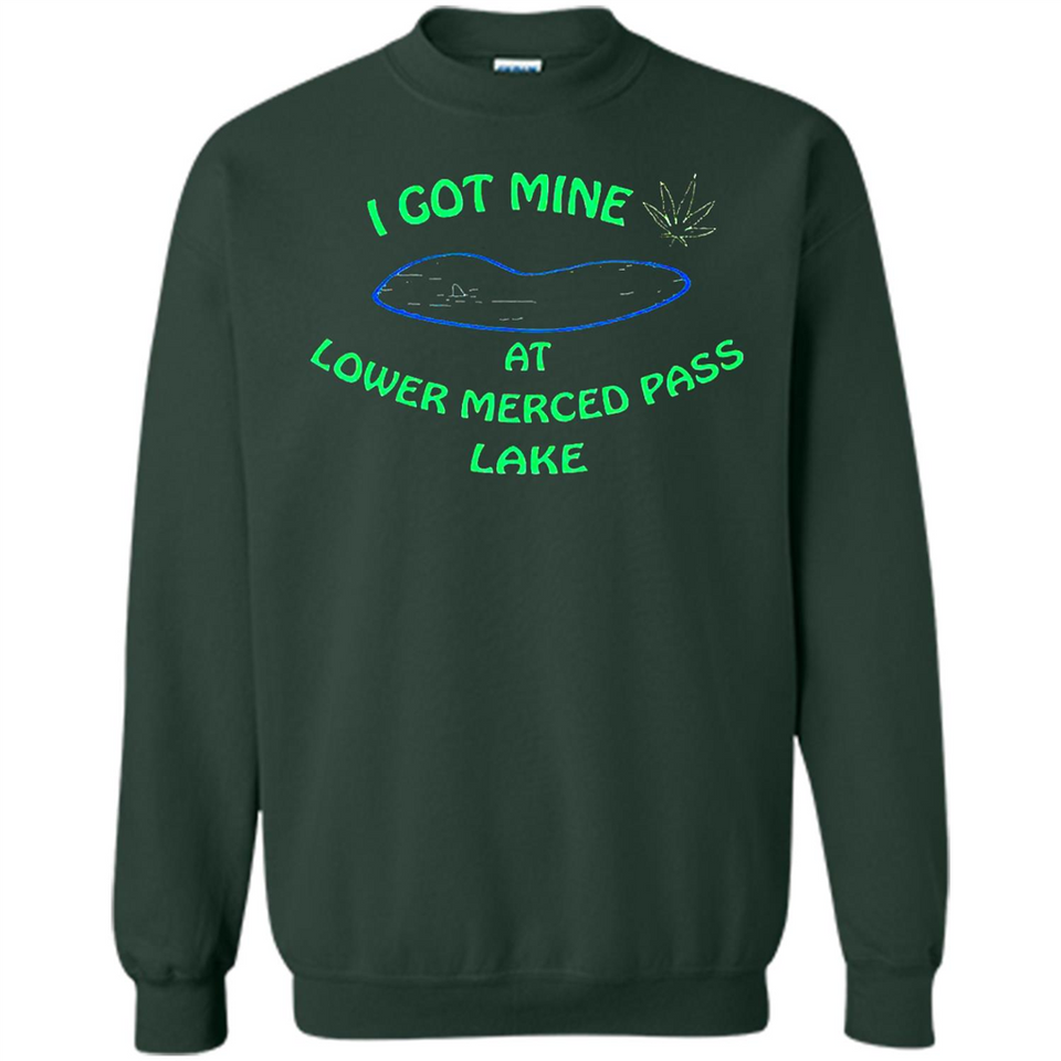 I Got Mine At Lower Merced Pass Lake - Sweatshirt