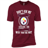Don't Ask Me Why I'm A Pittsburgh Steelers Fan Ask Yourself