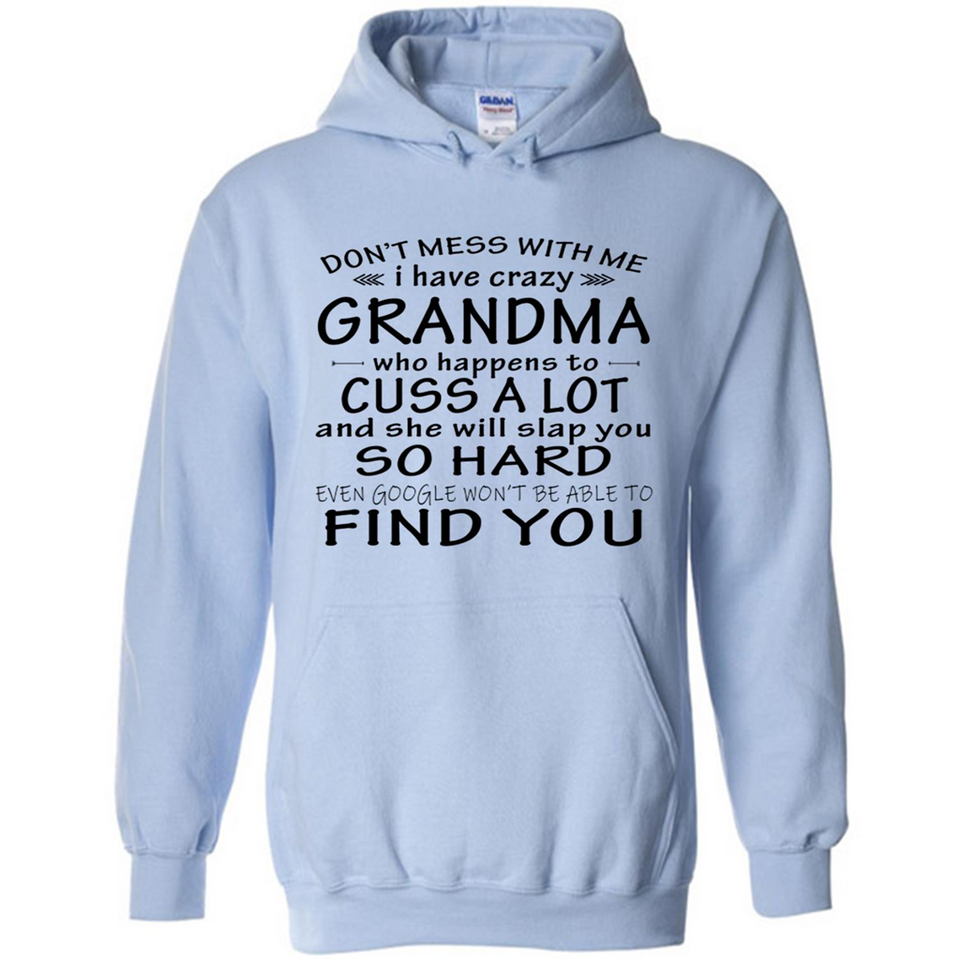 Don't Mess With Me My Grandma Is Crazy And She Will Slap You - Hoodie