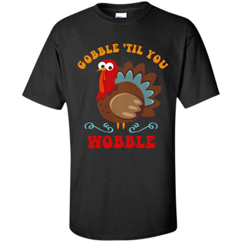 Thanksgiving Gobble Wobble Turkey - Shirt