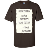 Dear Santa Leave Presents Take Sister Christmas - Shirt