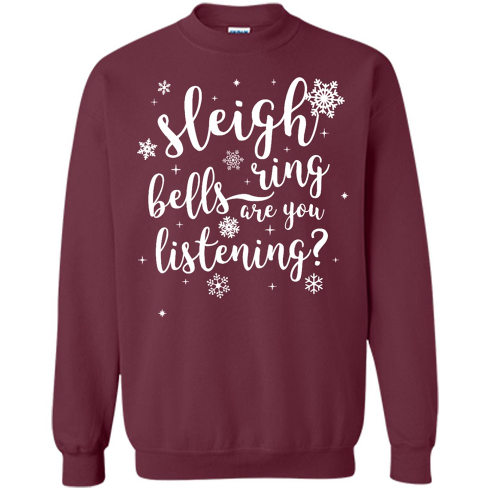 Sleigh Bells Ring Are You Listening Christmas Carol - Sweatshirt