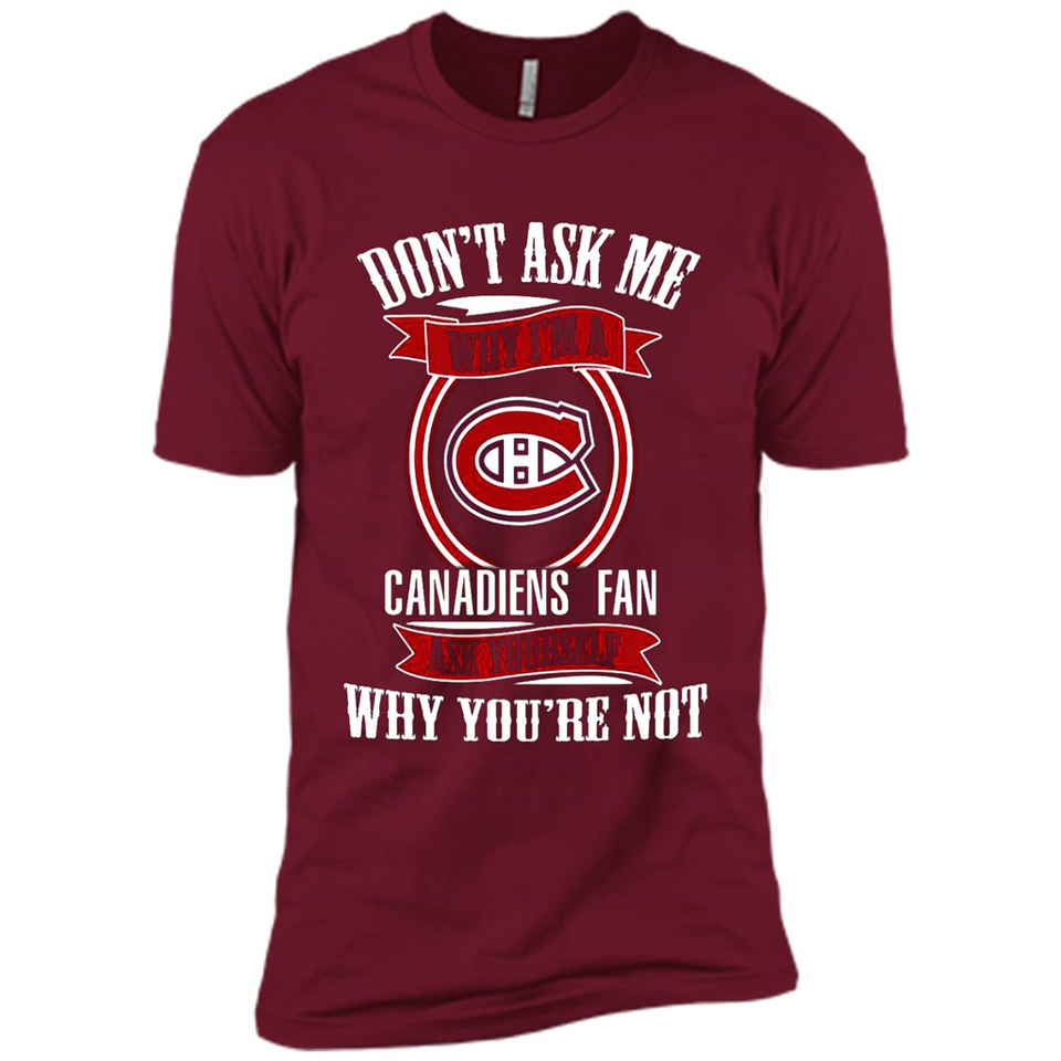 Don't Ask Me Why I'm A Montreal Canadiens Fan Ask Yourself