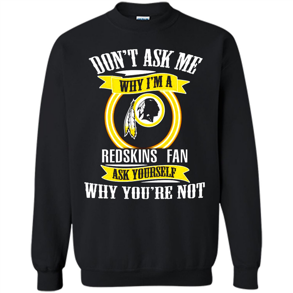 Don't Ask Me Why I'm A Washington Redskins Fan Ask Yourself